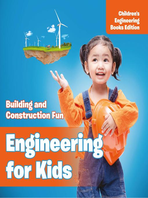 Title details for Engineering for Kids--Building and Construction Fun--Children's Engineering Books by Baby Professor - Available